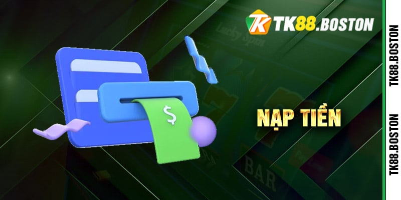 Nap tien | Tk88.boston Cách nạp tiền TK88
